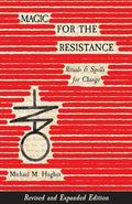 Magic for the Resistance: Rituals & Spells for Change (Revised & Expanded Edition) - Paperback